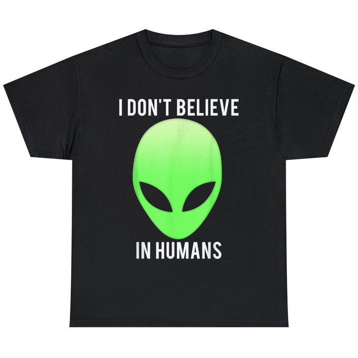 I Don't Believe In Humans Funny Alien Space Gift T-Shirt