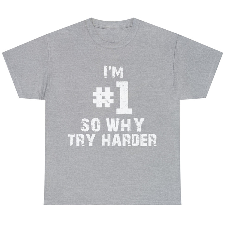 Funny Novelty I'm Number One So Why Try Harder Unisex T-shirt