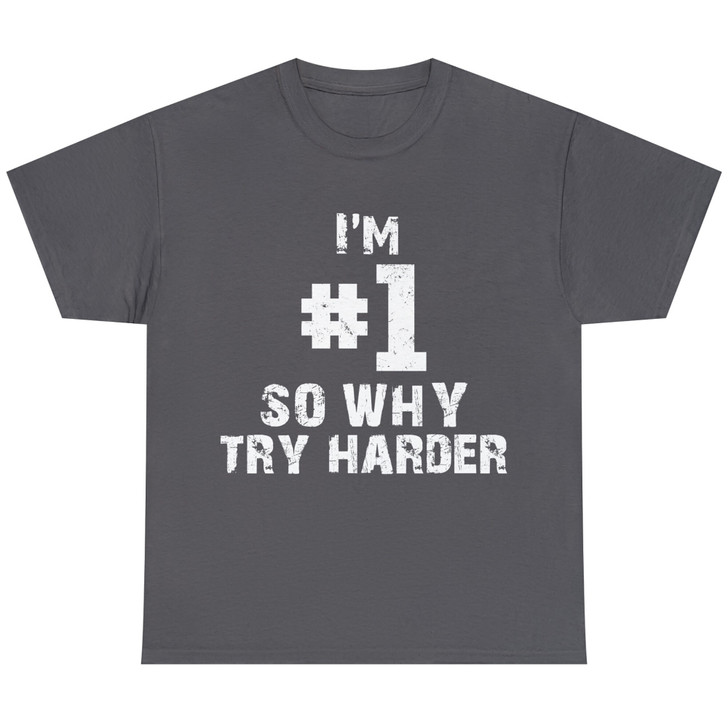 Funny Novelty I'm Number One So Why Try Harder Unisex T-shirt