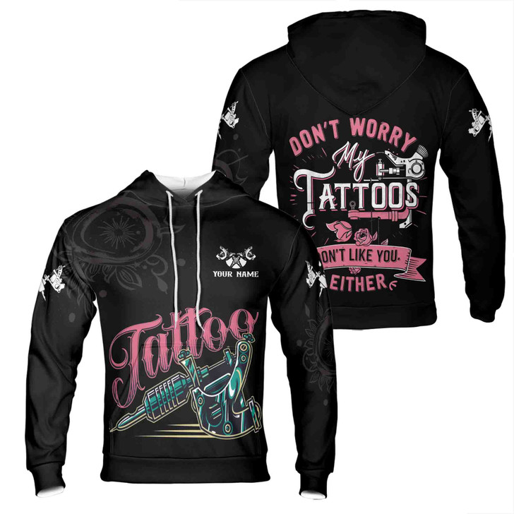 Custom name Tattoo Lover My Tattoos Don't Like You Either Hoodie S-5XL