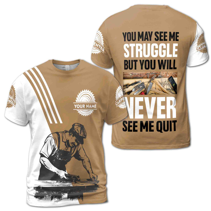Custom Name Carpenter Quote You May See Me Struggle White Brown 3D T-Shirt S-5XL