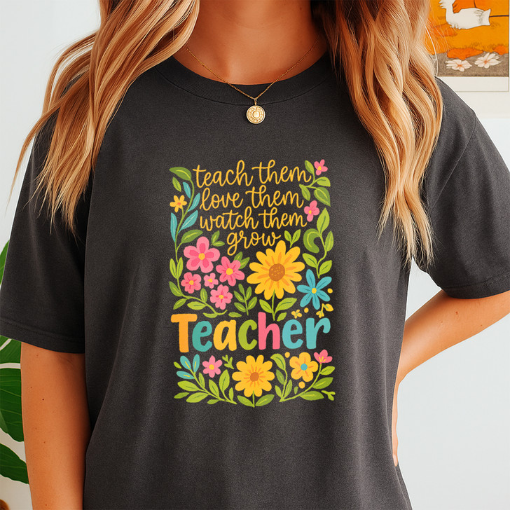 Teach Them Love Them Watch Them Grow Teacher Shirt Adult T Shirt S-5XL