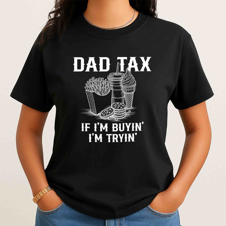 Funny Dad Tax Humor Fathers Day Shirt Adult T Shirt S-5XL