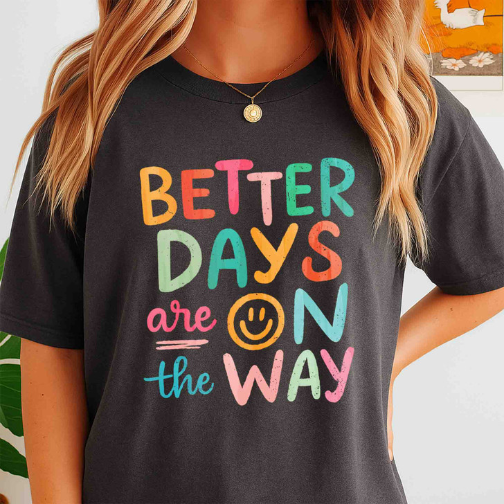 Better Days Are On The Way Retro Positive Shirt Adult T Shirt S-5XL
