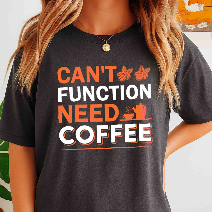 Cant Function Without Coffee Funny Shirt Adult T Shirt S-5XL