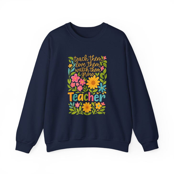 Teach Them Love Them Watch Them Grow Teacher Sweatshirt Adult S-5XL