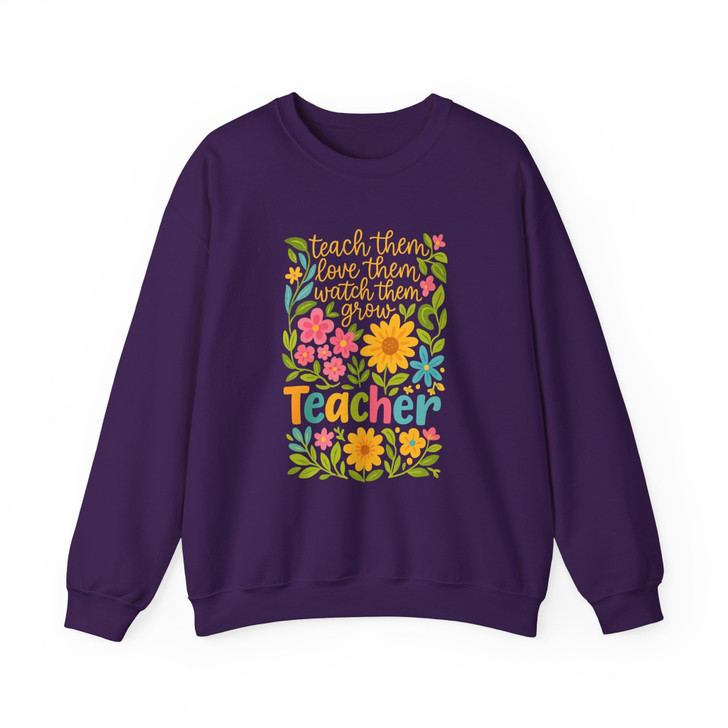 Teach Them Love Them Watch Them Grow Teacher Sweatshirt Adult S-5XL