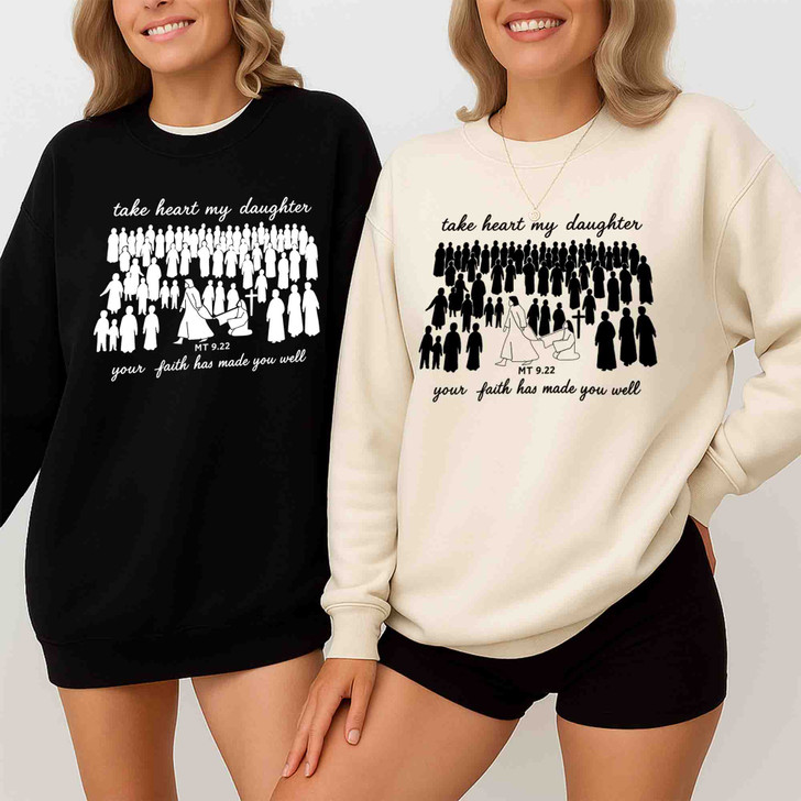 Take Heart My Daughter Matthew 9 22 Sweatshirt Adult S-5XL