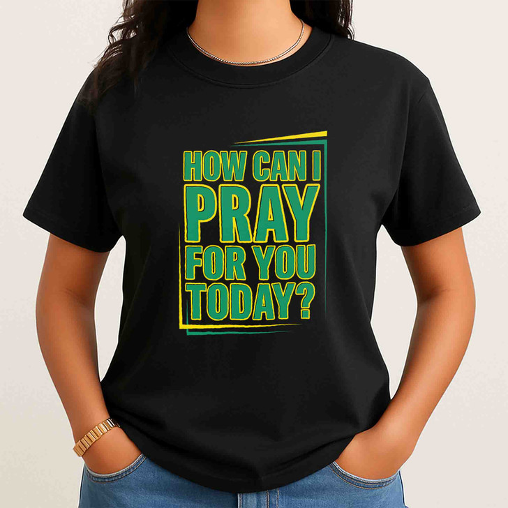 How Can I Pray For You Today Shirt Christian Faith Prayer T-Shirt S-5XL
