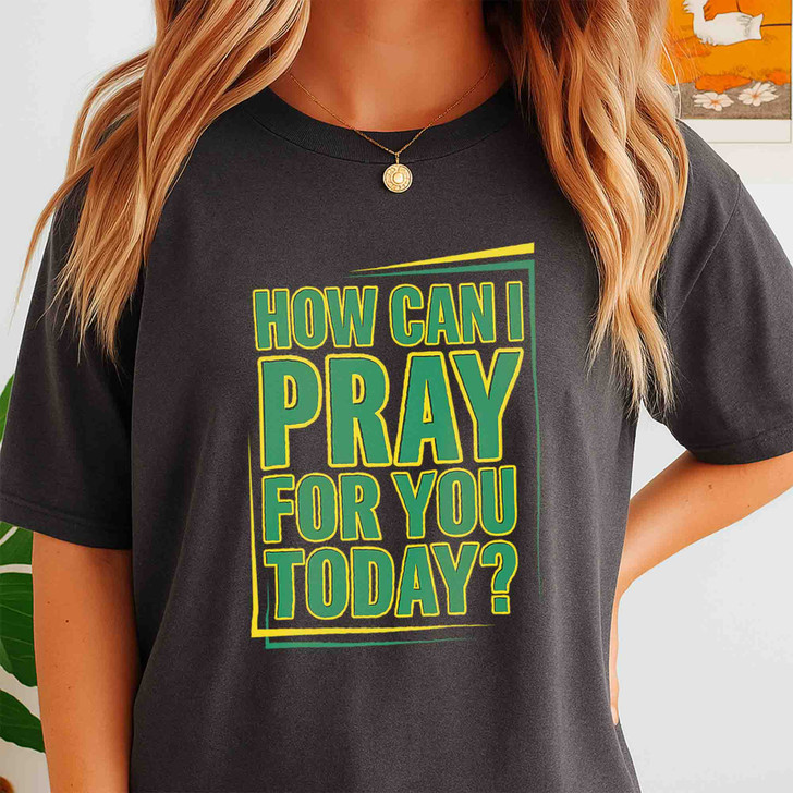 How Can I Pray For You Today Shirt Christian Faith Prayer T-Shirt S-5XL