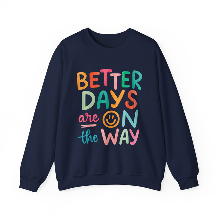 Better Days Are On The Way Sweatshirt Adult S-5XL
