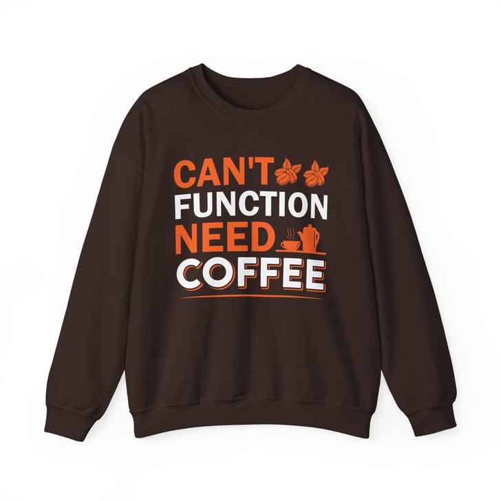 Cant Function Without Coffee Sweatshirt Adult S-5XL