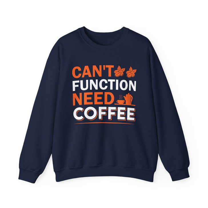 Cant Function Without Coffee Sweatshirt Adult S-5XL