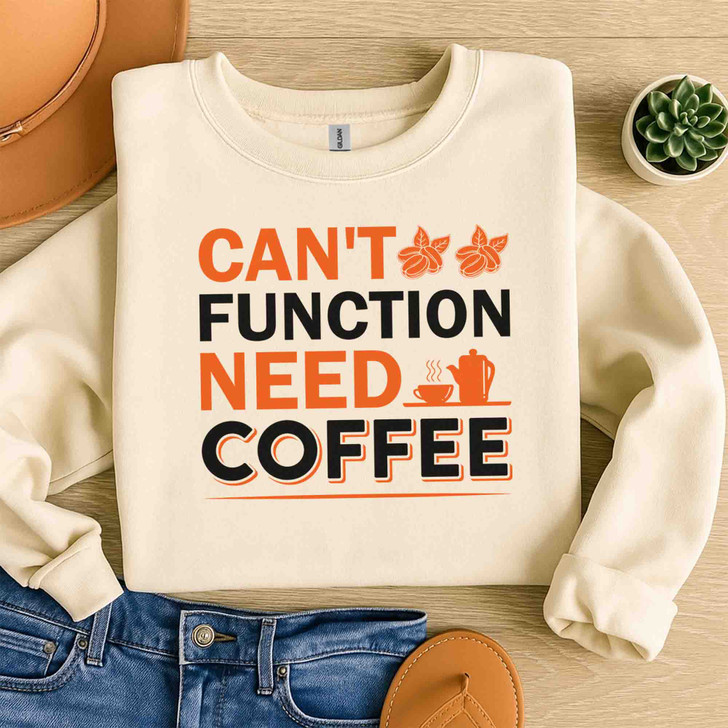 Cant Function Without Coffee Sweatshirt Adult S-5XL