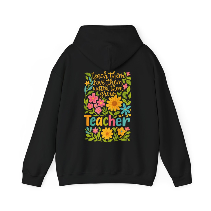 Teach Them Love Them Watch Them Grow Teacher Hoodie Adult Hoodie S-5XL