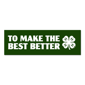 To Make The Best Better 4-H Bumper Sticker To Make The Best Better 4-H Bumper Sticker
