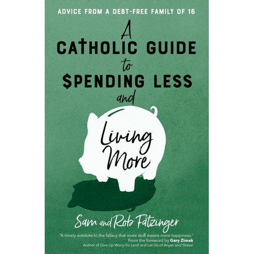 Book:  A Catholic Guide to Spending Less  and  Living More