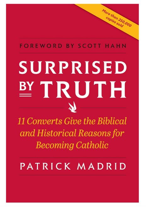 Surprised by Truth: 11 Converts Give the Biblical and Historical Reasons for Becoming Catholic (Paperback)
