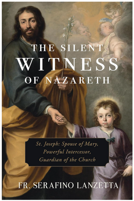 The Silent Witness of Nazareth: St. Joseph: Spouse of Mary, Powerful Intercessor, Guardian of the Church