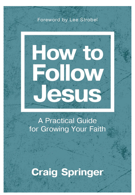 How to Follow Jesus: A Practical Guide For Growing Your Faith