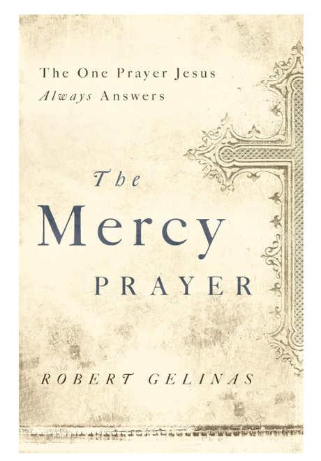 The Mercy Prayer: The One Prayer Jesus Always Answers
