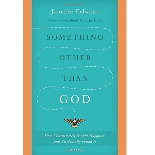 Something other than God: How I Passionately Sought Happiness and Accidentally Found It