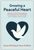 Growing a Peaceful Heart: Devotions of Faith, Encouragement and Forgiveness from Peacemakers Past, Present and Future