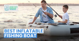 Best Inflatable Fishing Boats: 9 Top Picks for Every Angler