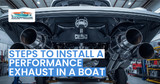 How to Install a Performance Exhaust in a Boat?