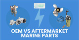 OEM vs Aftermarket Marine Parts - Key Differences
