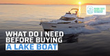 What do I Need Before Buying a Lake Boat?