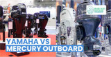 Yamaha vs Mercury Outboards​ Motors - Which is Better?