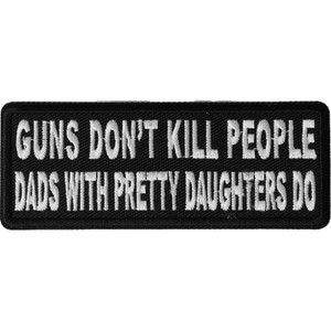 P4880 Guns Don't Kill People Dad's With Pretty Daughters Do Patch P4880 Guns Don't Kill People Dad's With Pretty Daughters Do Patch