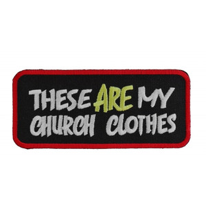 P1087 These Are My Church Clothes Funny Biker Saying Patch P1087 These Are My Church Clothes Funny Biker Saying Patch