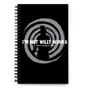 I'M NOT WILLY WONKA — I DON'T SUGAR COAT SHIT — Sprial Notebook I'M NOT WILLY WONKA — I DON'T SUGAR COAT SHIT — Sprial Notebook