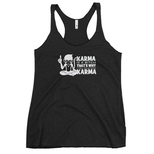 Karma is a Bitch & That's Why I Call Your Mom Karma — Women's Racerback Tank