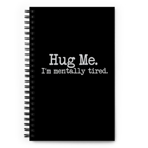 HUG ME — I'M MENTALLY TIRED— Sprial Notebook HUG ME — I'M MENTALLY TIRED— Sprial Notebook