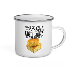 Some of Y'alls Cornbread Ain't Done In The Middle - Enamel Mug Some of Y'alls Cornbread Ain't Done In The Middle - Enamel Mug
