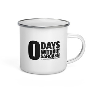 "0" DAYS WITHOUT SARCASM — Enamel Mug "0" DAYS WITHOUT SARCASM — Enamel Mug