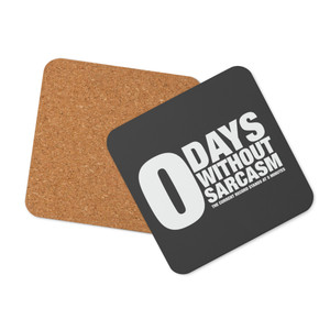 "0" DAYS WITHOUT SARCASM — Cork-back coaster (wht type) "0" DAYS WITHOUT SARCASM — Cork-back coaster (wht type)