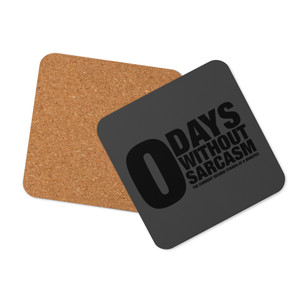 "0" DAYS WITHOUT SARCASM — Cork-back coaster (blk type) "0" DAYS WITHOUT SARCASM — Cork-back coaster (blk type)