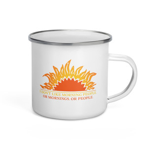I DON'T LIKE MORNING PEOPLE. OR MORNINGS. OR PEOPLE — Enamel Mug I DON'T LIKE MORNING PEOPLE. OR MORNINGS. OR PEOPLE — Enamel Mug