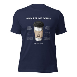 Why I Drink Coffee T-Shirt (white text) Why I Drink Coffee T-Shirt (white text)