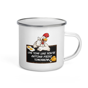 LIVE TODAY LIKE YOU'RE GETTING FRIED TOMORROW — Enamel Mug LIVE TODAY LIKE YOU'RE GETTING FRIED TOMORROW — Enamel Mug