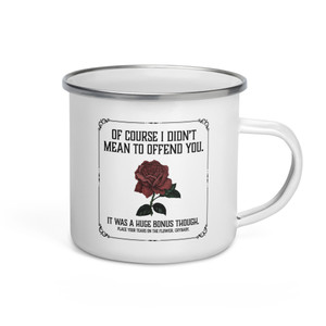 OF COURSE I DIDN'T MEAN TO OFFEND YOU — Enamel Mug