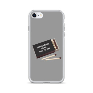 MAY THE BRIDGES I BURN LIGHT THE WAY — Clear Case for iPhone® MAY THE BRIDGES I BURN LIGHT THE WAY — Clear Case for iPhone®