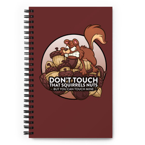 DON'T TOUCH THAT SQUIRRELS NUTS — Spiral notebook DON'T TOUCH THAT SQUIRRELS NUTS — Spiral notebook