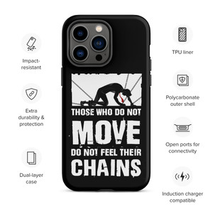 THOSE WHO DO NOT MOVE DO NOT FEEL THEIR CHAINS — Tough Case for iPhone®