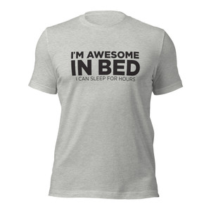 I'M AWESOME IN BED — I CAN SLEEP FOR HOURS (blk design) I'M AWESOME IN BED — I CAN SLEEP FOR HOURS (blk design)