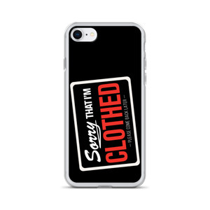 SORRY I'M THAT I'M CLOTHED - PLEASE COME BACK LATER — Clear Case for iPhone® SORRY I'M THAT I'M CLOTHED - PLEASE COME BACK LATER — Clear Case for iPhone®